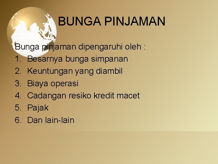 BUNGA PINJAMAN Bunga pinjaman dipengaruhi oleh : 1. Besarnya bunga simpanan 2. Keuntungan yang