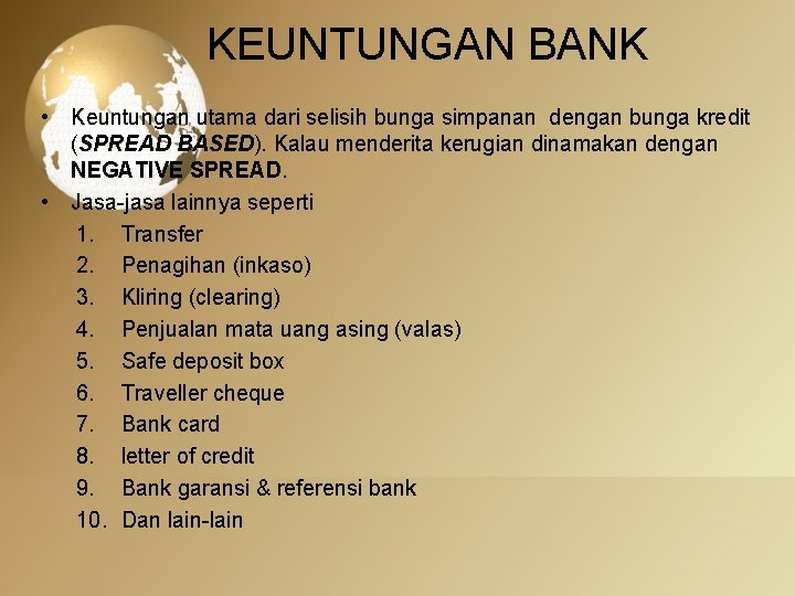 KEUNTUNGAN BANK • Keuntungan utama dari selisih bunga simpanan dengan bunga kredit (SPREAD BASED).