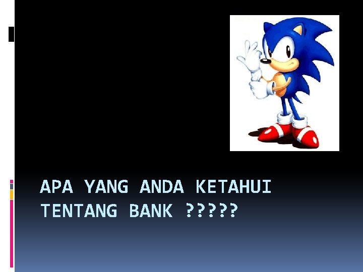 APA YANG ANDA KETAHUI TENTANG BANK ? ? ? 
