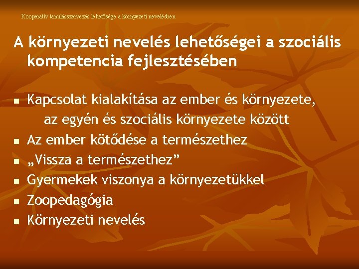 Kooperatív tanulásszervezés lehetősége a környezeti nevelésben A környezeti nevelés lehetőségei a szociális kompetencia fejlesztésében