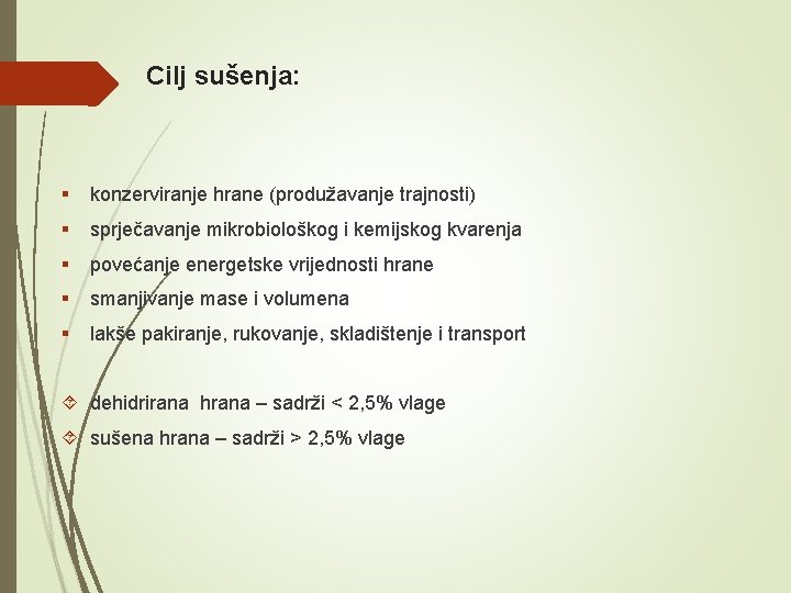  Cilj sušenja: § konzerviranje hrane (produžavanje trajnosti) § sprječavanje mikrobiološkog i kemijskog kvarenja