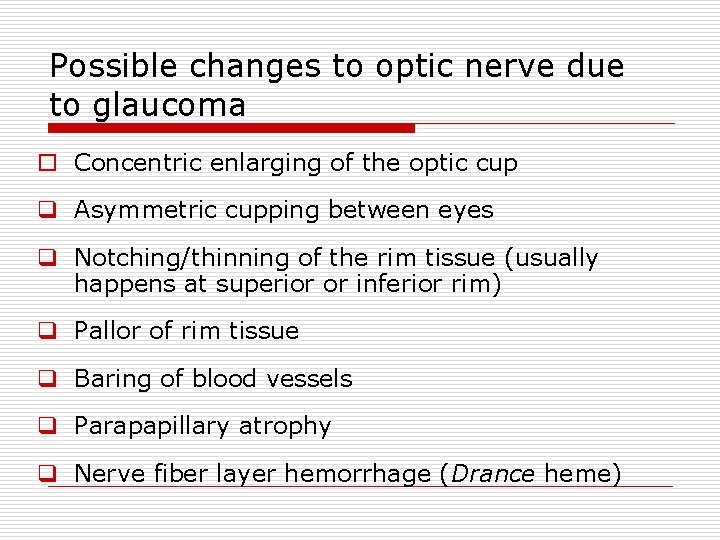 Possible changes to optic nerve due to glaucoma o Concentric enlarging of the optic