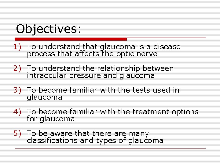 Objectives: 1) To understand that glaucoma is a disease process that affects the optic