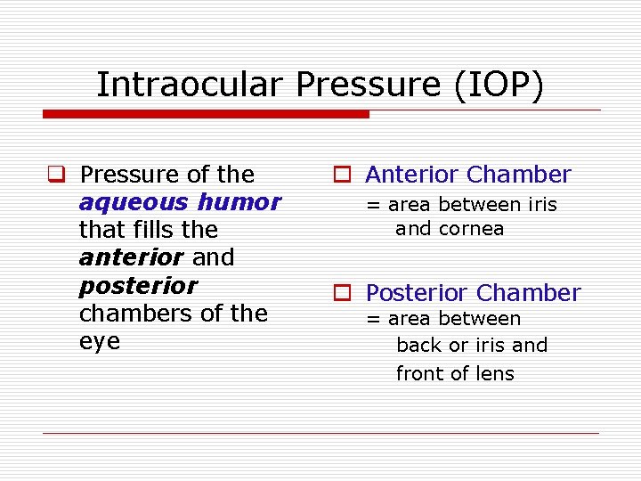 Intraocular Pressure (IOP) q Pressure of the aqueous humor that fills the anterior and