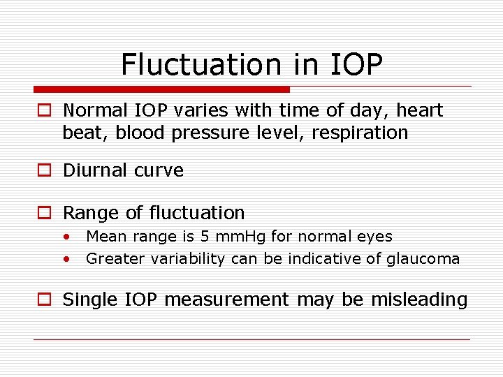 Fluctuation in IOP o Normal IOP varies with time of day, heart beat, blood