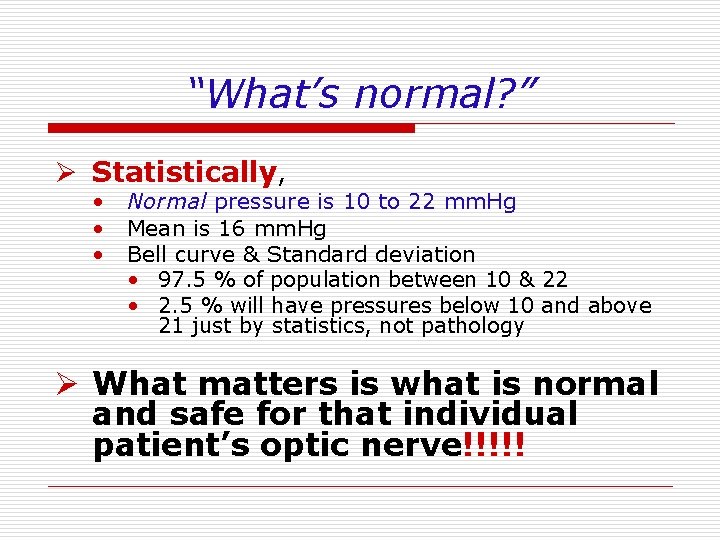 “What’s normal? ” Ø Statistically, • Normal pressure is 10 to 22 mm. Hg