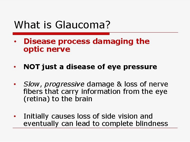 What is Glaucoma? • Disease process damaging the optic nerve • NOT just a