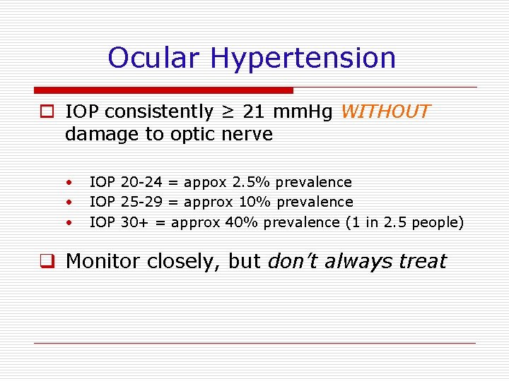 Ocular Hypertension o IOP consistently ≥ 21 mm. Hg WITHOUT damage to optic nerve