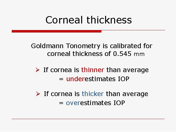 Corneal thickness Goldmann Tonometry is calibrated for corneal thickness of 0. 545 mm Ø