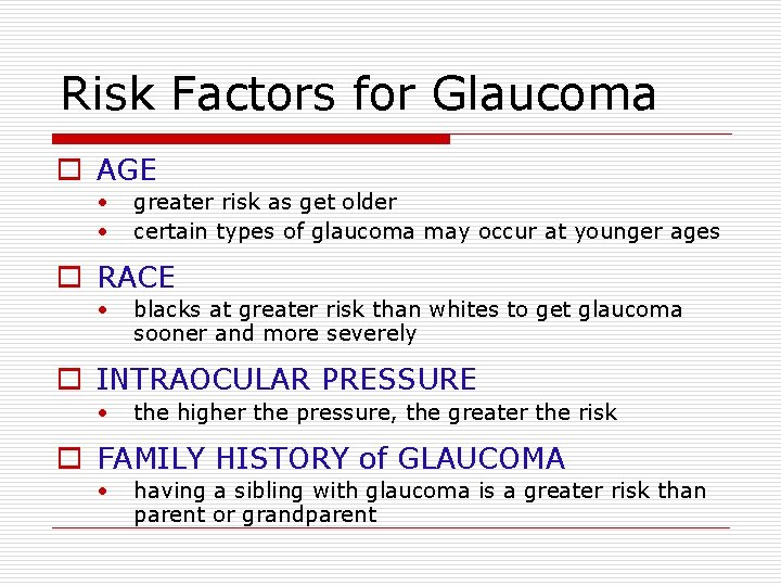 Risk Factors for Glaucoma o AGE • • greater risk as get older certain