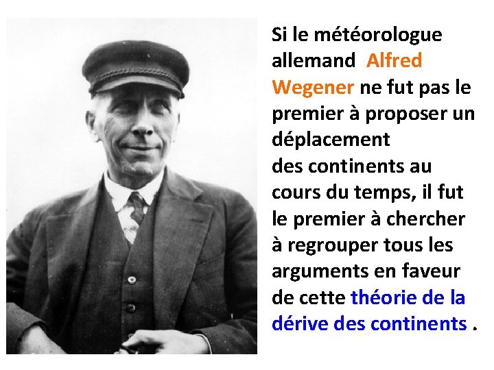 Si le météorologue allemand Alfred Wegener ne fut pas le premier à proposer un