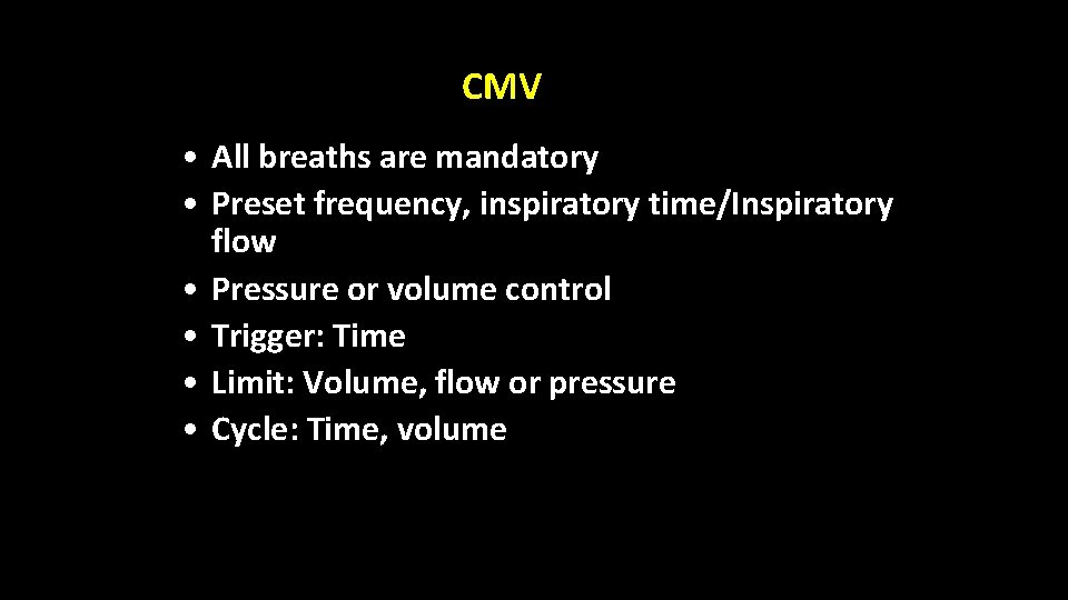 CMV • All breaths are mandatory • Preset frequency, inspiratory time/Inspiratory flow • Pressure