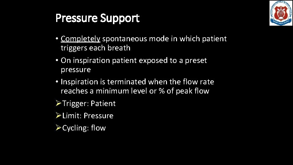 Pressure Support • Completely spontaneous mode in which patient triggers each breath • On