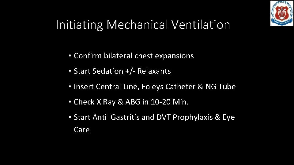 Initiating Mechanical Ventilation • Confirm bilateral chest expansions • Start Sedation +/- Relaxants •