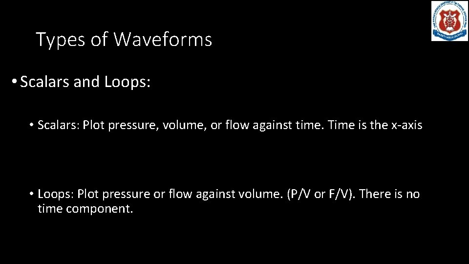 Types of Waveforms • Scalars and Loops: • Scalars: Plot pressure, volume, or flow