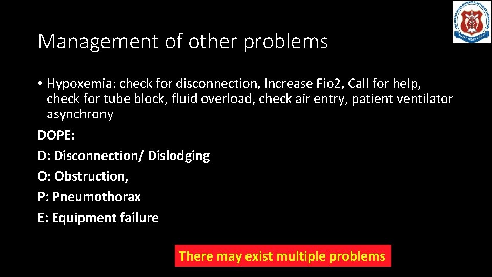 Management of other problems • Hypoxemia: check for disconnection, Increase Fio 2, Call for