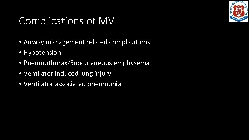 Complications of MV • Airway management related complications • Hypotension • Pneumothorax/Subcutaneous emphysema •