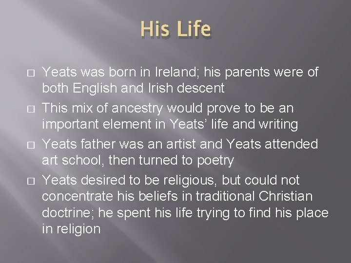 His Life � � Yeats was born in Ireland; his parents were of both