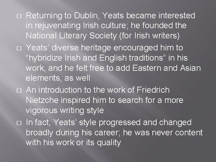 � � Returning to Dublin, Yeats became interested in rejuvenating Irish culture; he founded