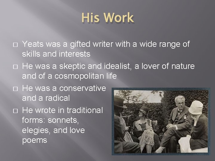 His Work � � Yeats was a gifted writer with a wide range of