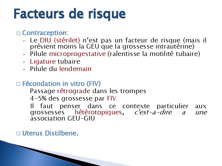 Facteurs de risque � � � Contraception: • Le DIU (stérilet) n’est pas un