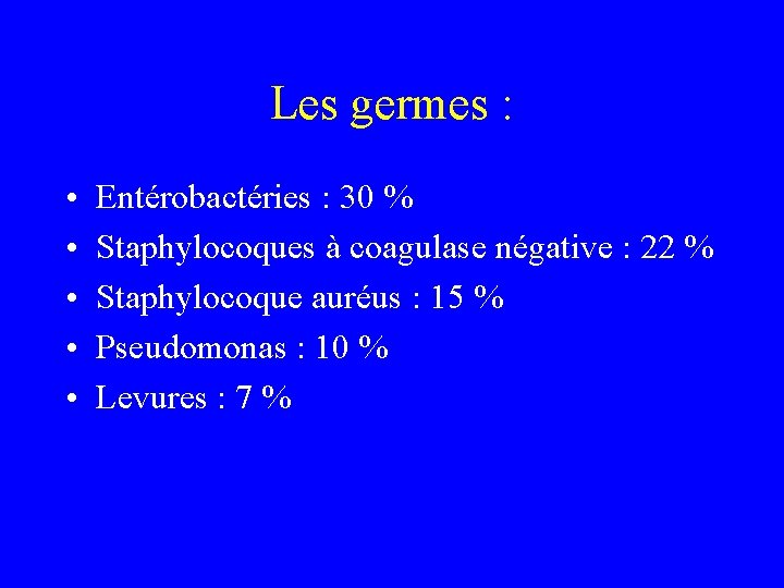 Les germes : • • • Entérobactéries : 30 % Staphylocoques à coagulase négative