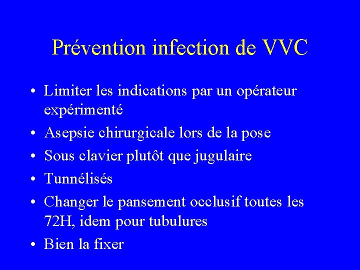 Prévention infection de VVC • Limiter les indications par un opérateur expérimenté • Asepsie