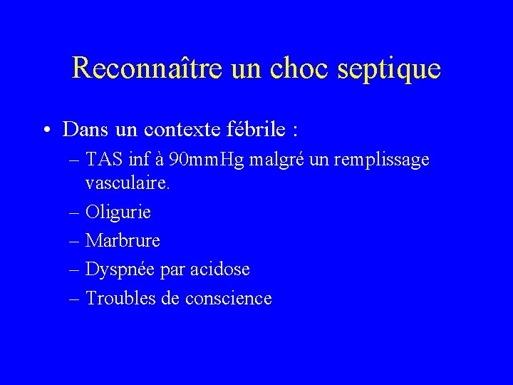 Reconnaître un choc septique • Dans un contexte fébrile : – TAS inf à