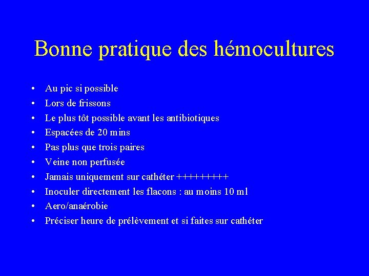 Bonne pratique des hémocultures • • • Au pic si possible Lors de frissons