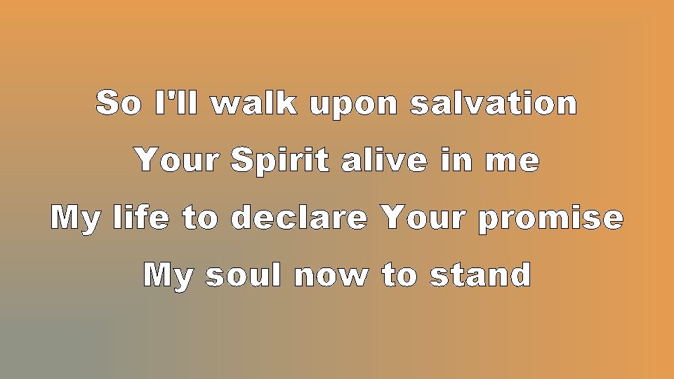 So I'll walk upon salvation Your Spirit alive in me My life to declare