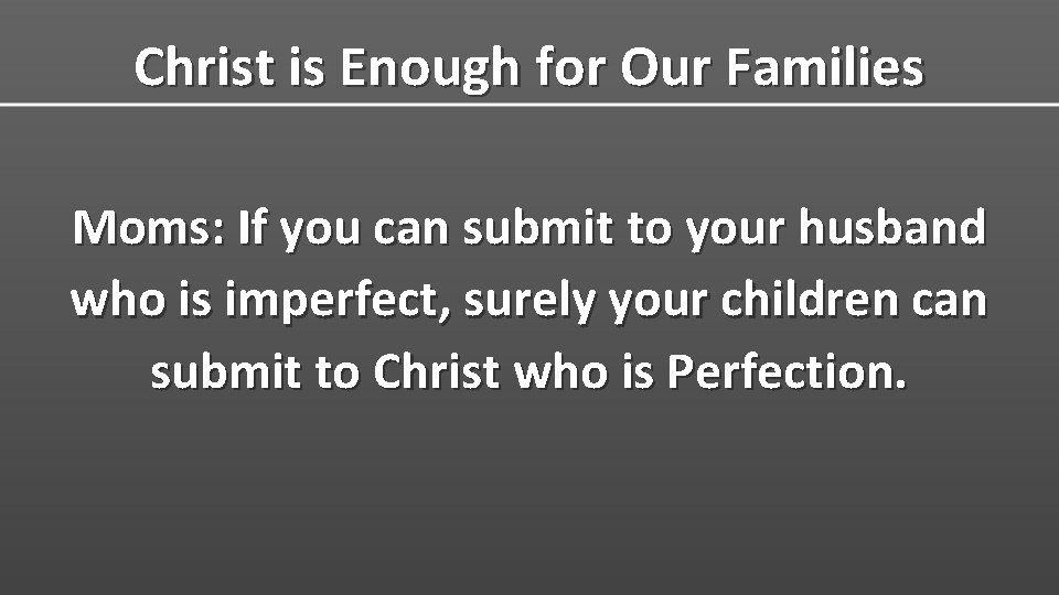 Christ is Enough for Our Families Moms: If you can submit to your husband