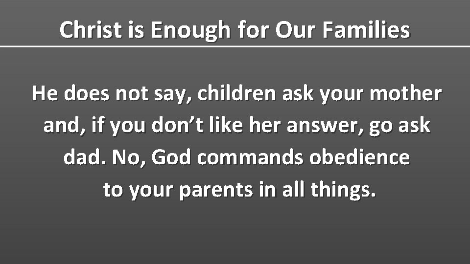 Christ is Enough for Our Families He does not say, children ask your mother