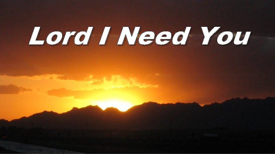 Lord I Need You 