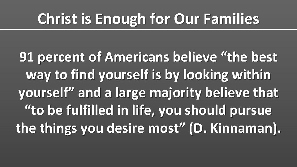 Christ is Enough for Our Families 91 percent of Americans believe “the best way