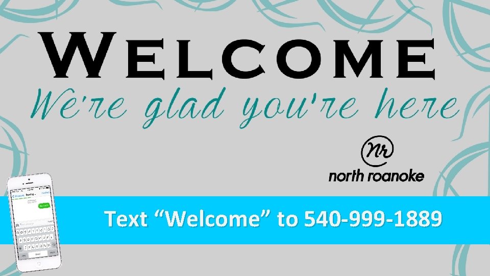 Text “Welcome” to 540 -999 -1889 