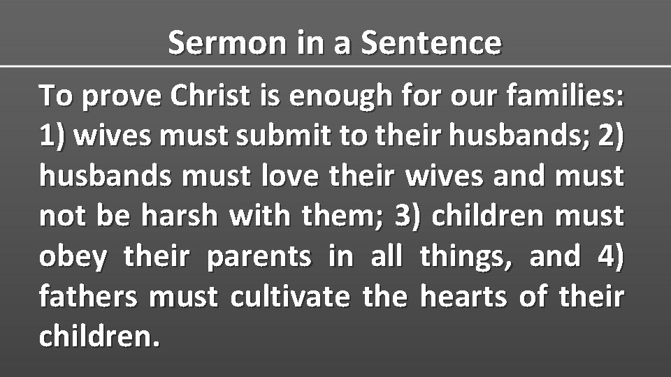 Sermon in a Sentence To prove Christ is enough for our families: 1) wives