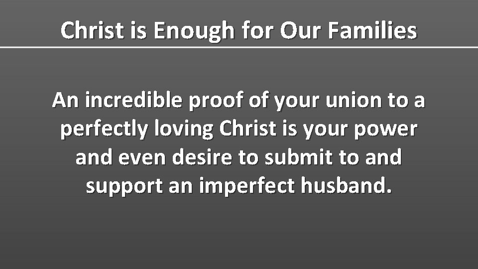 Christ is Enough for Our Families An incredible proof of your union to a
