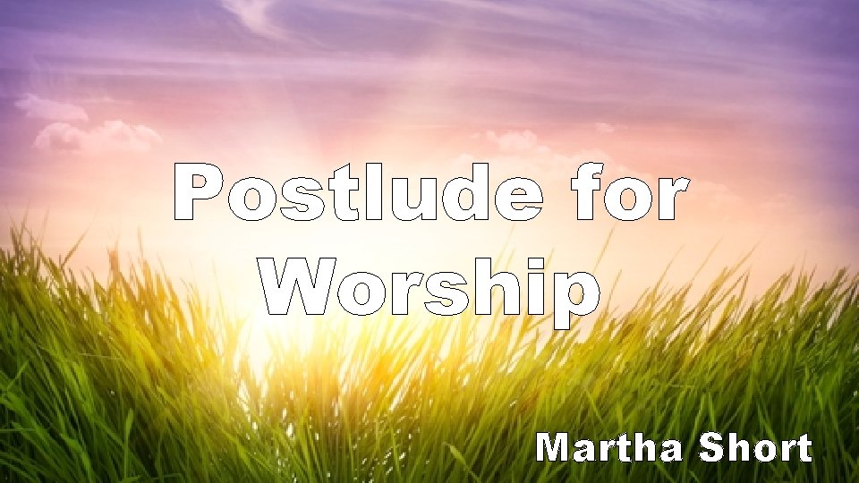 Postlude for Worship Martha Short 