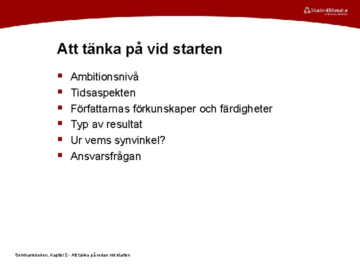 Att tänka på vid starten § § § Ambitionsnivå Tidsaspekten Författarnas förkunskaper och färdigheter