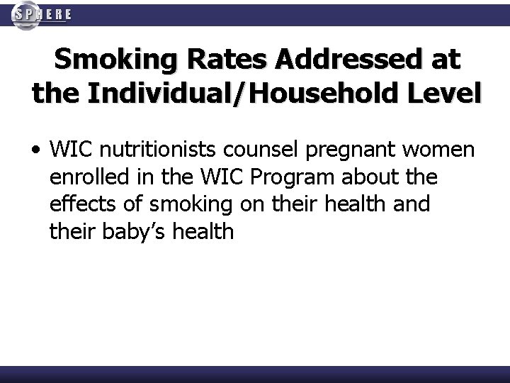 Smoking Rates Addressed at the Individual/Household Level • WIC nutritionists counsel pregnant women enrolled