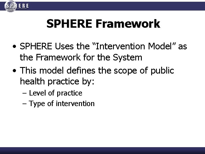 SPHERE Framework • SPHERE Uses the “Intervention Model” as the Framework for the System