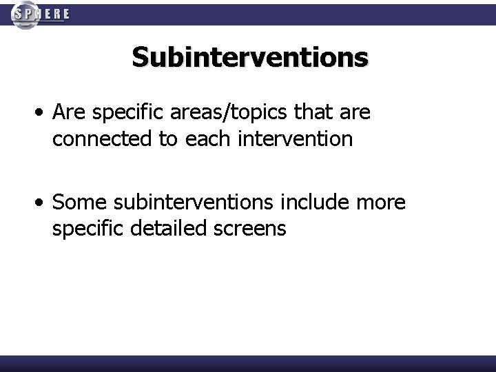Subinterventions • Are specific areas/topics that are connected to each intervention • Some subinterventions