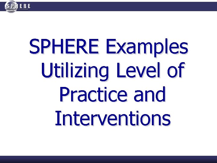 SPHERE Examples Utilizing Level of Practice and Interventions 