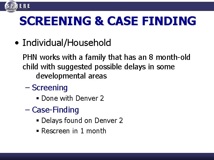 SCREENING & CASE FINDING • Individual/Household PHN works with a family that has an