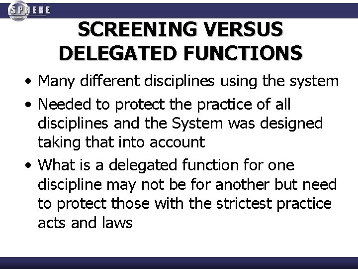 SCREENING VERSUS DELEGATED FUNCTIONS • Many different disciplines using the system • Needed to