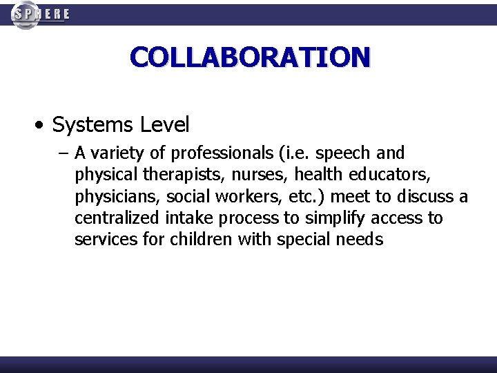 COLLABORATION • Systems Level – A variety of professionals (i. e. speech and physical