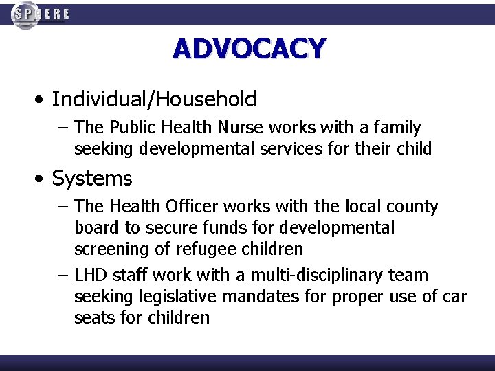 ADVOCACY • Individual/Household – The Public Health Nurse works with a family seeking developmental