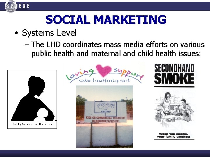 SOCIAL MARKETING • Systems Level – The LHD coordinates mass media efforts on various