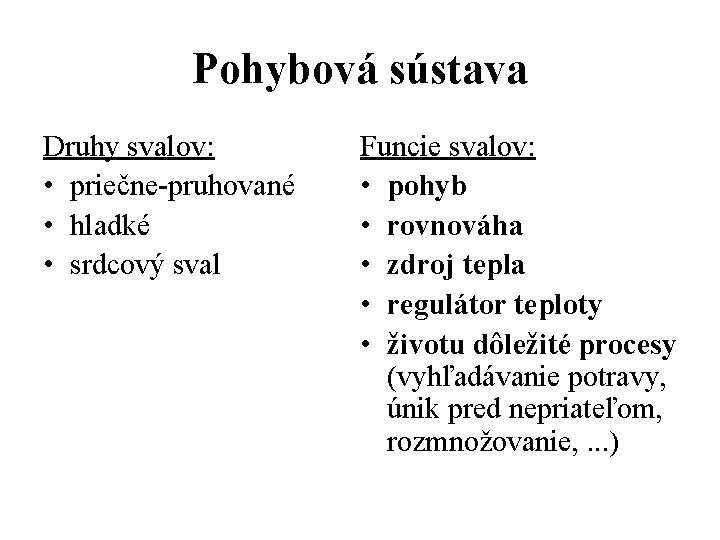 Pohybová sústava Druhy svalov: • priečne-pruhované • hladké • srdcový sval Funcie svalov: •