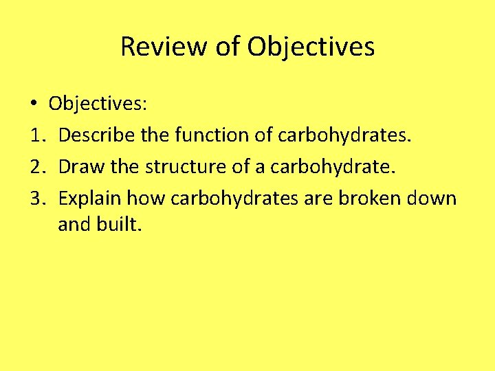 Review of Objectives • Objectives: 1. Describe the function of carbohydrates. 2. Draw the